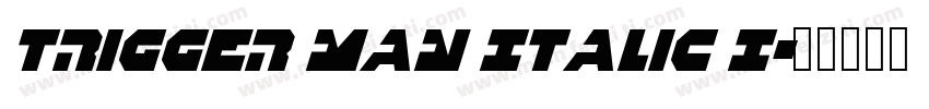 Trigger Man Italic I字体转换